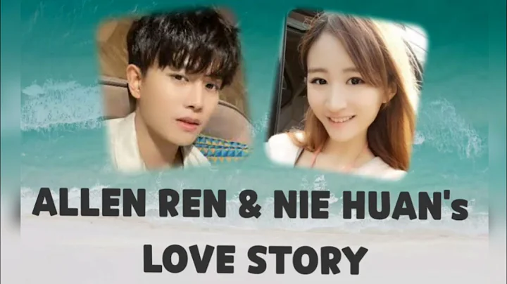 ALLEN REN And NIE HUAN | LOVE STORY [Video+Photo] - DayDayNews