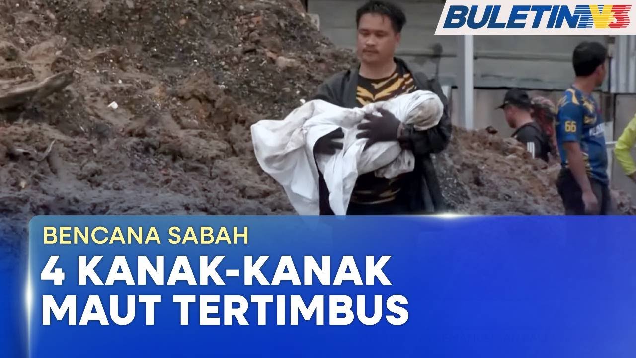 BENCANA SABAH | Tujuh Sekeluarga Termasuk Empat Kanak-Kanak Maut Tertimbus Tanah Runtuh (BU)