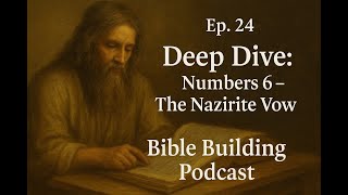Ep  24 — | Numbers 6 Deep Dive | What Is the Nazirite Vow?