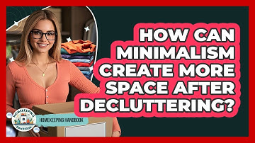 How Can Minimalism Create More Space After Decluttering? - Homekeeping Handbook
