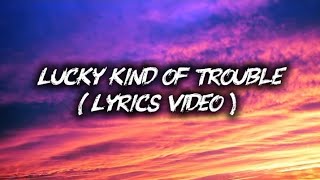 Lucky Kind of Trouble |  Lyrics Video