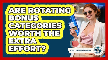 Are Rotating Bonus Categories Worth The Extra Effort?