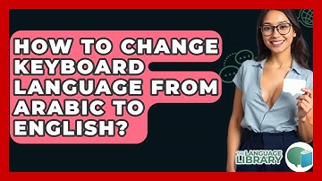 How To Change Keyboard Language From Arabic To English? - The Language Library