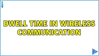 Dwell time in wireless communication (2 Solutions!!)