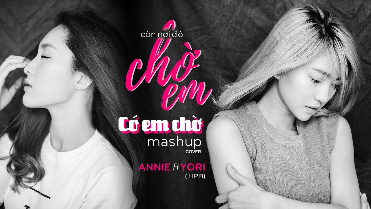 YORI x ANNIE (LIP B ) | Còn Nơi Đó Chờ Em - Đông Nhi, Có Em Chờ - Min | MASHUP COVER
