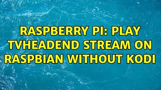 Raspberry Pi: Play TvHeadend stream on Raspbian without Kodi