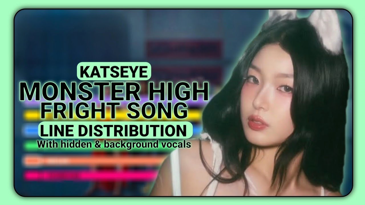 Katseye ~ Monster High Fright Song ~ Line Distribution (with hidden & background vocals)