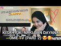 KISAH FIKI NAKI DAN DAYANA OME TV (PART 2) REACTION!!!