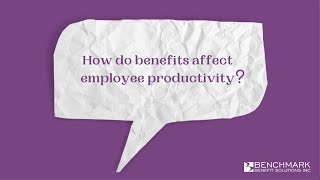 How Employee Benefits Affect Employee Productivity? | Benchmark Benefits Solutions Inc.