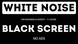 White Noise for Insomnia \u0026 Anxiety | Black Screen – 11 Hours – No Ads