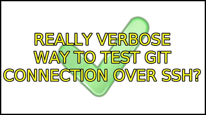 Ubuntu: Really verbose way to test Git connection over SSH? (5 Solutions!!)