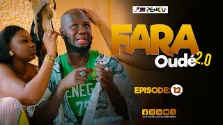 FARA OUDÉ 2.0 - ÉPISODE 12