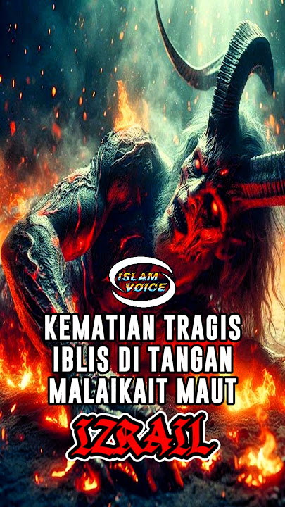KEMATIAN TRAGIS IBLIS DITANGAN MALAIKAT MAUT IZRAIL. #dakwahislam #kisahislamipenuhhikmah