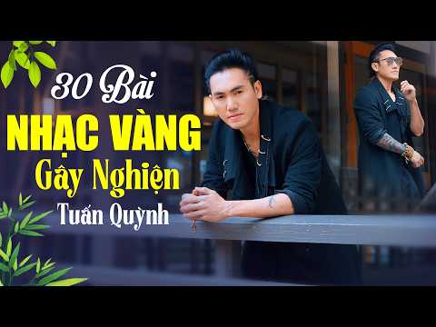 Tổng Hợp 30 Bài Nhạc Vàng Gây Nghiện Của TUẤN QUỲNH Từ Trước Đến Nay - LK Nhạc Trữ Tình Toàn Bài Hay
