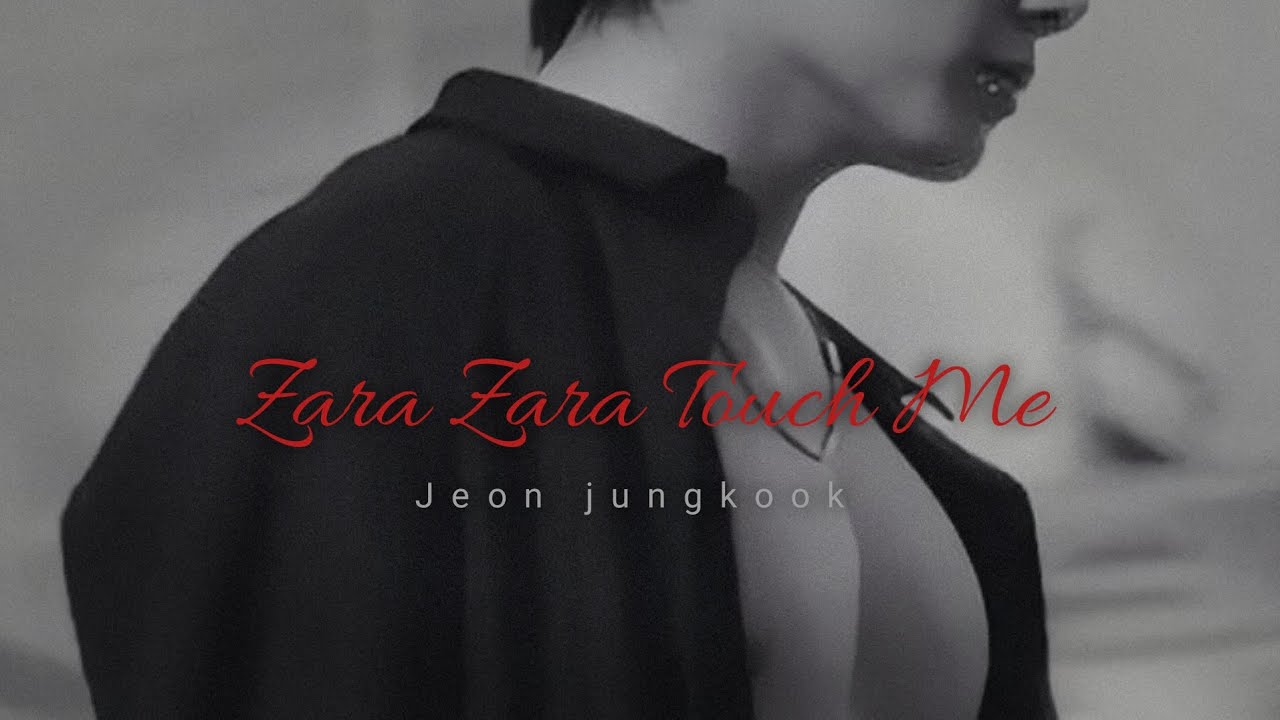 FMV Jeon jungkook   Zara Zara Touch Me  fmv video  Requested video