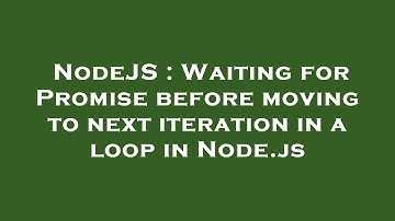 NodeJS : Waiting for Promise before moving to next iteration in a loop in Node.js