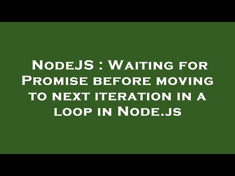 NodeJS : Waiting for Promise before moving to next iteration in a loop in Node.js