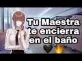 Tu Maestra te encierra en el baño|Asmr Roleplay| Yuli Asmr 💤