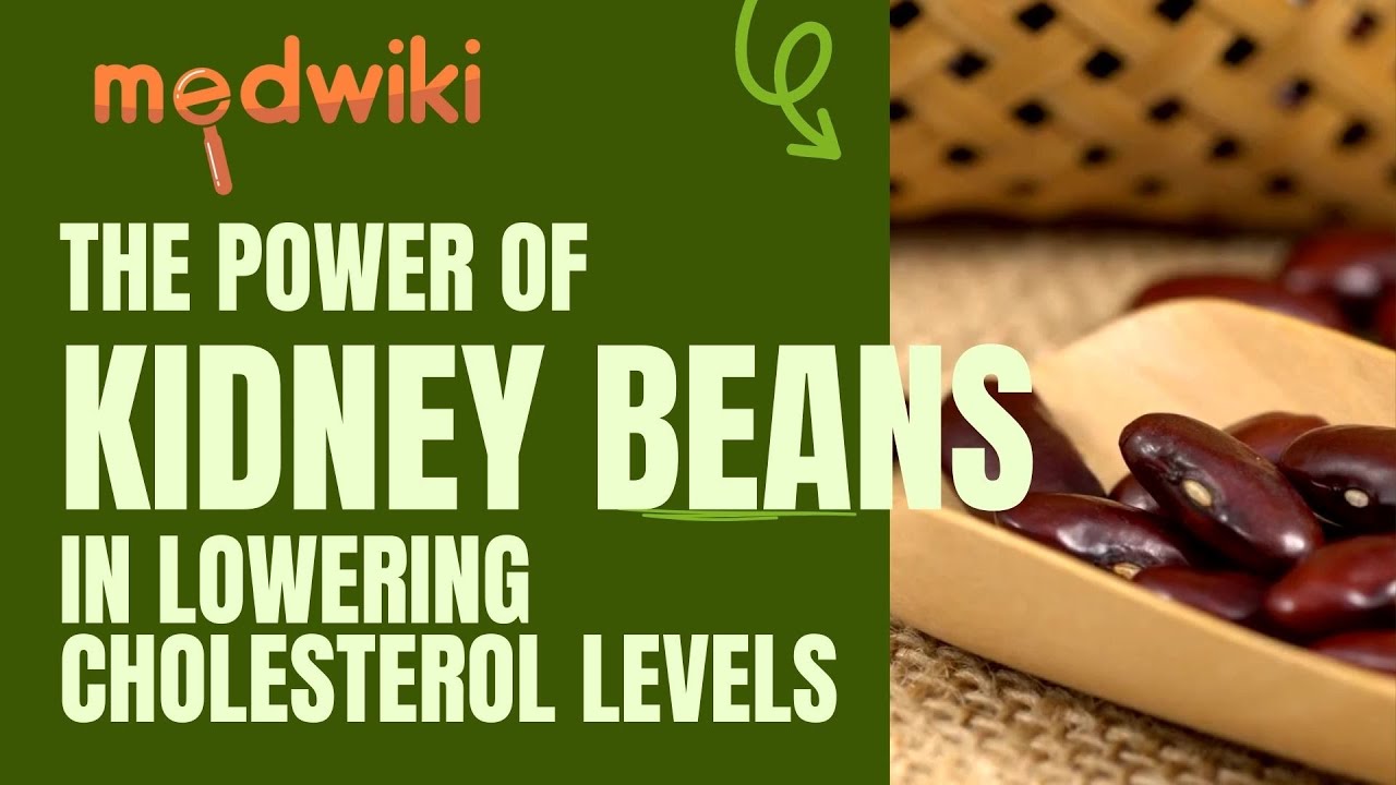 The power of kidney beans in Lowering Cholesterol Levels.