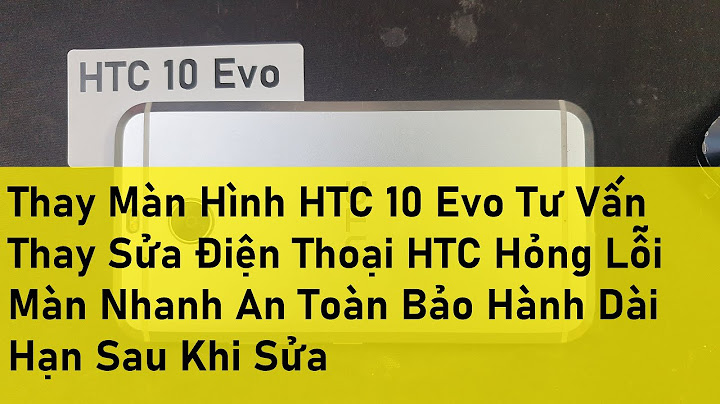 Htc 10 evo bị lỗi không lên màn hình năm 2024