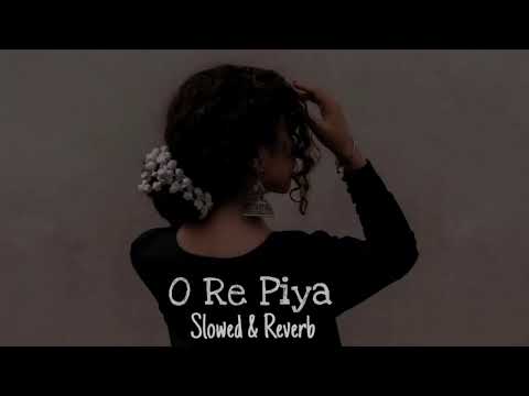 O Re Piya | Slowed & Reverb | Rahat Fateh Ali Khan | Soul Tracks