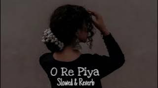 O Re Piya | Slowed & Reverb | Rahat Fateh Ali Khan | Soul Tracks