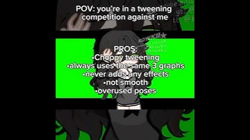 POV your in a tweening competition against me