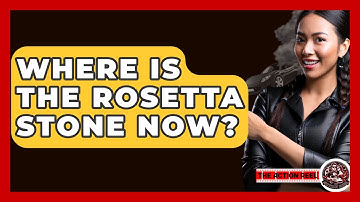 Where Is The Rosetta Stone Now? - The Action Reel