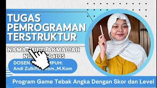 TUGAS PEMROGRAMAN TERSTRUKTUR SIMULASI GAME TEBAK ANGKA DENGAN SKOR DAN LEVEL 