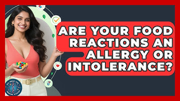 Are Your Food Reactions An Allergy Or Intolerance? - All About the Immune System
