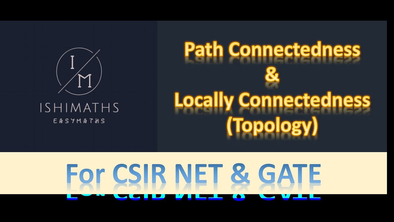 Path Connectedness & Locally Connectedness (Topology Lec 31) For CSIR ...
