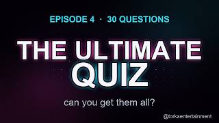 The ULTIMATE Quiz #4 — 30 Questions, 5 Rounds | How Many Can You Get