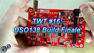 TWT #16: JYE Tech DSO138, Part 3 Build Finale