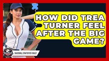 How Did Trea Turner Feel After the Big Game? | Baseball Statistics Vault News