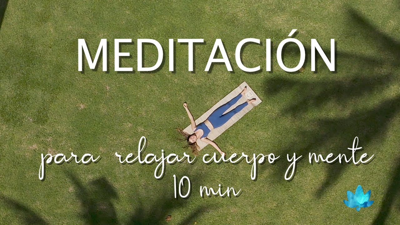 Meditación para relajar cuerpo y mente 10 min - YouTube