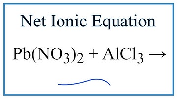 How to Write the Net Ionic Equation for Pb(NO3)2 + AlCl3 = PbCl2 + Al(NO3)3