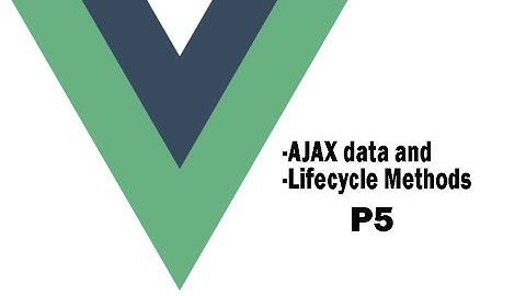Vue Js AJAX data and Lifecycle Methods part 5