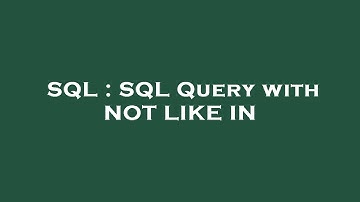 SQL : SQL Query with NOT LIKE IN