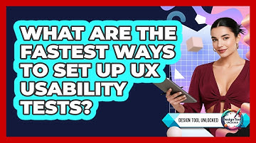 What Are The Fastest Ways To Set Up UX Usability Tests? - Design Tool Unlocked