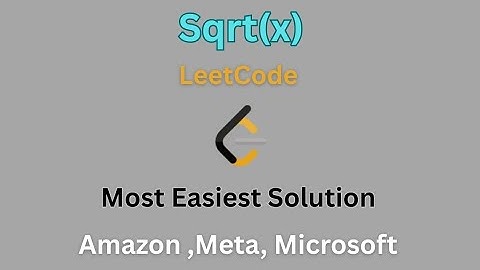Square Root of X|Sqrt(x)|LeetCode|Easiest Explanation.