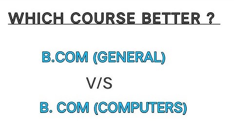 Bcom general vs Bcom computer which course better to join? | BCOM or BCOM computers | |B.com