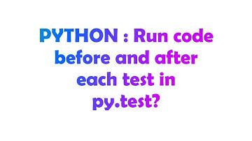 PYTHON : Run code before and after each test in py.test?