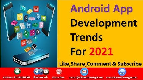 ANDROID APP DEVELOPMENT TRENDS FOR 2021