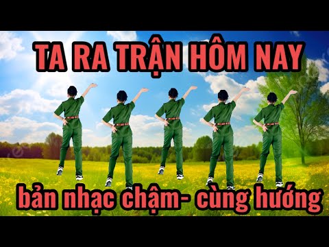 TA RA TRẬN HÔM NAY - NHẢY DÂN VŨ- BẢN NHẠC CHẬM CÙNG HƯỚNG👉bài hướng dẫn bấm ⬇️link dưới