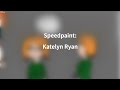 Speedpaint katelyn ryan