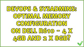 DevOps & SysAdmins: Optimal memory configuration on Dell R610 - 4 x 4GB and 2 x 8GB? Wealth
