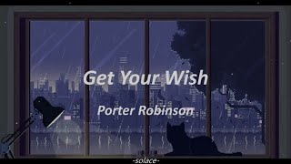 Porter Robinson - Get your Wish (Lyrics)