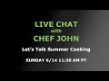Live Chat with Chef John - Let's Talk Summer Cooking!