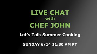 Live Chat with Chef John - Let's Talk Summer Cooking!