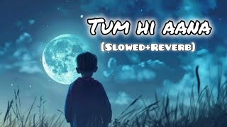 Tum Hi Aana (Slowed   Reverb) | Jubin Nautiyal | Marjaavaan | SR Lofi